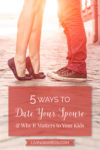 A woman and man's feet pointed toward each other as if they are kissing | Five Ways to Date Your Spouse & Why It Matters to Your Kids
