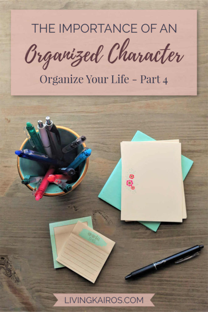 The Importance of an Organized Character (Organize Your Life - Part 4) | Organization | Organized Character | Character Counts | Inspiration | Christian Women | Christian Moms | Organized Moms | Self Care
