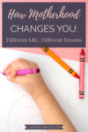 How Motherhood Changes You: Different Life, Different Dreams | Mom Life | Parenting | Pregnancy and Birth | SAHM