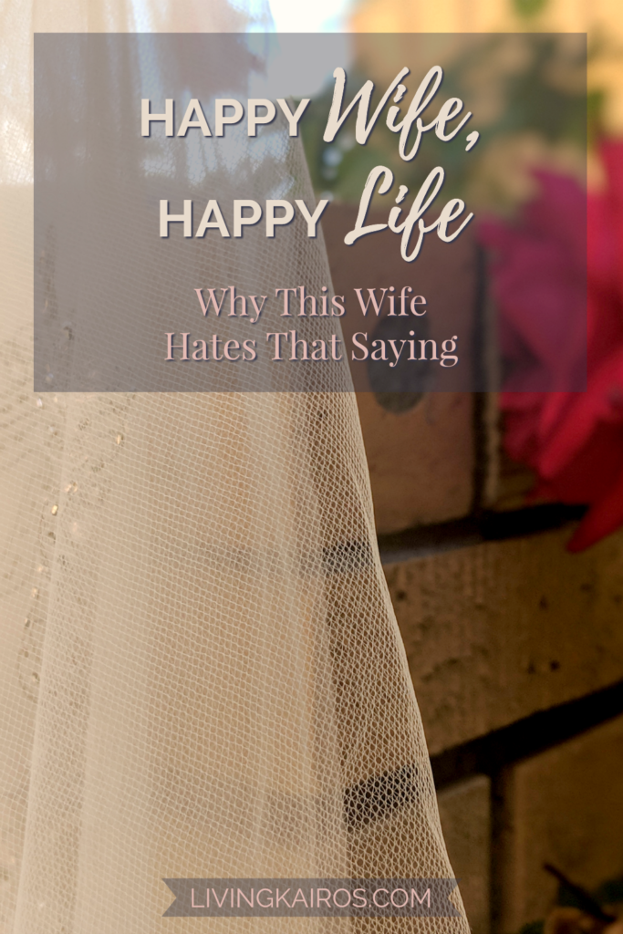 Happy Wife, Happy Life - Why This Wife Hates the Saying | Marriage | Family | Relationships