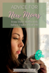 Advice for New Moms from Three Moms with Babies Under a Year Old | Motherhood | Parenting | Family | Mom Life
