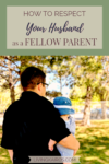 How to Respect Your Husband as a Fellow Parent | Marriage | Family | Parenting