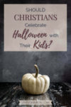 Should Christians Celebrate Halloween with Their Kids? | Parenting | Christian Parenting | Holidays