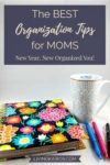 The Best Organization Tips for Moms: New Year, New Organized You! | Motherhood | Simple Living | Family