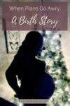 When Plans Go Awry: A Birth Story | Pregnancy and Motherhood | Babies | Newborns | Labor and Delivery | C-Section