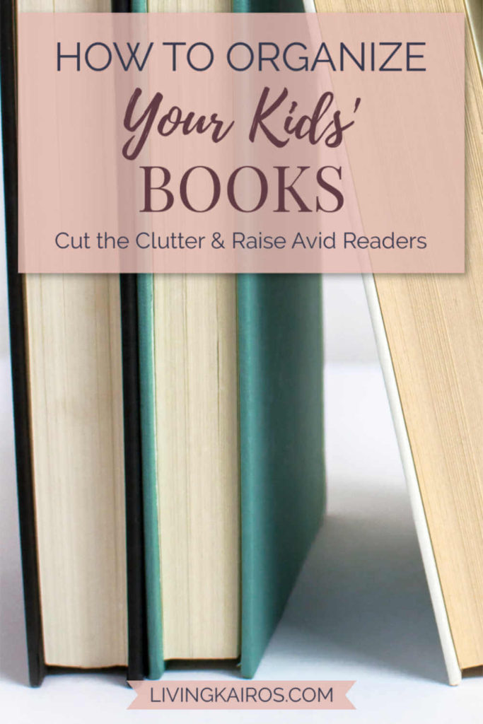 How to Organize Your Kids’ Books: Cut the Clutter and Raise Avid Readers | Organization | Decluttering | Motherhood | Reading | Education | Homeschool | Library | Books