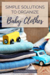 Simple Solutions to Organize Baby Clothes | Organized Mom | Organization | Decluttering | Clothing Organization | Motherhood | Mom Life | Babies and Toddlers