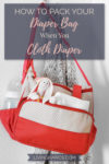 How to Pack Your Diaper Bag When You Cloth Diaper | Cloth Diapering Tips | Sustainable Motherhood Motherhood | Mom Life | Newborns and Babies