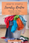 A laundry basket overflowing with dirty clothes| How to Start a Laundry Routine: Eliminate the Piles and the Stress!
