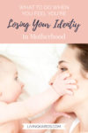 What to Do when You Feel You’re Losing Your Identity to Motherhood